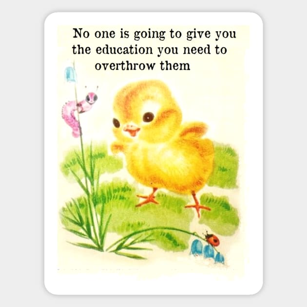 No one is going to give you the education you need to overthrow them Sticker by Stubbs Letterpress